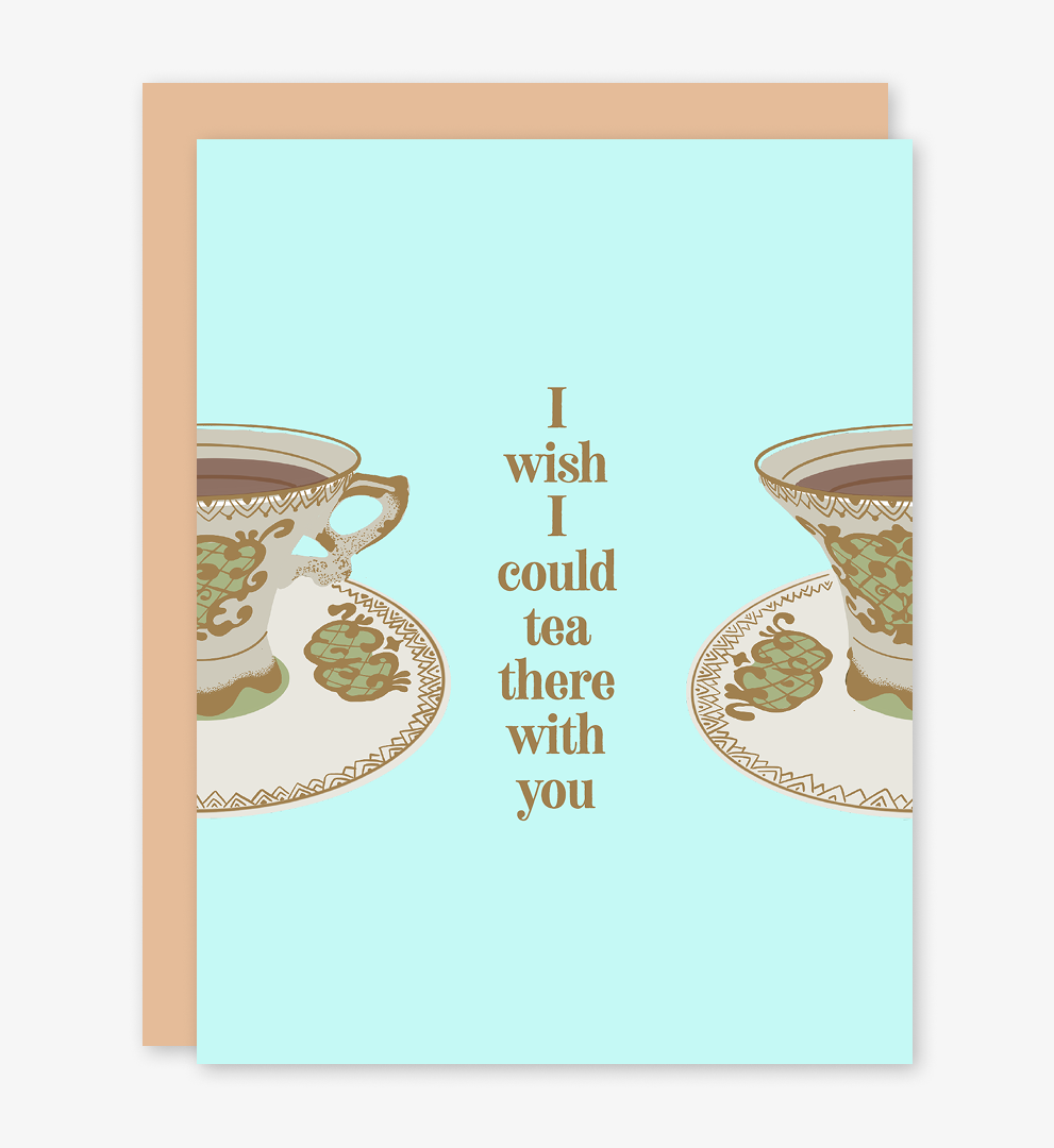 I Wish I Could Tea There With You Card