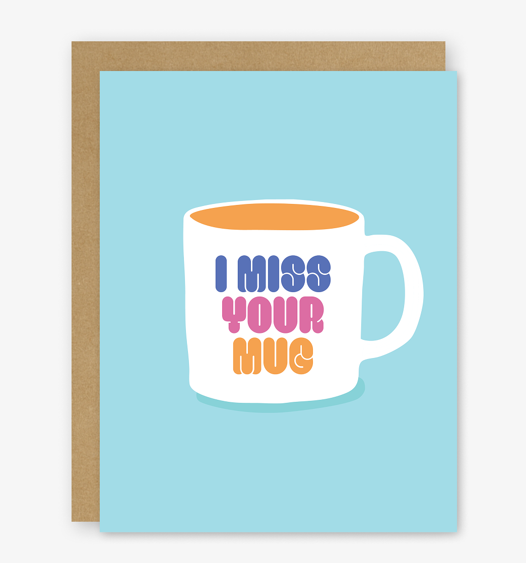 I Miss Your Mug Card