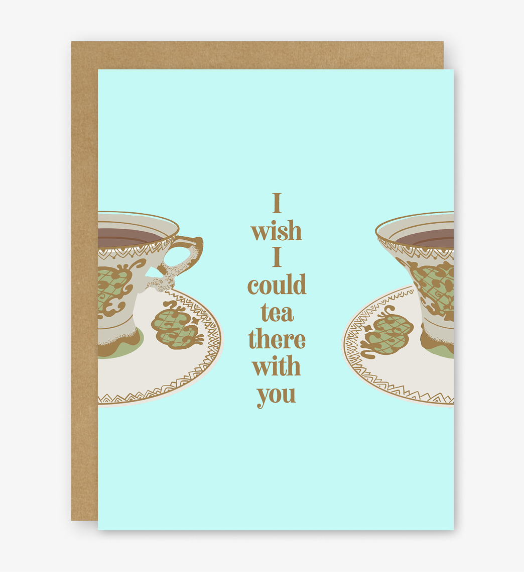 I Wish I Could Tea There With You Card